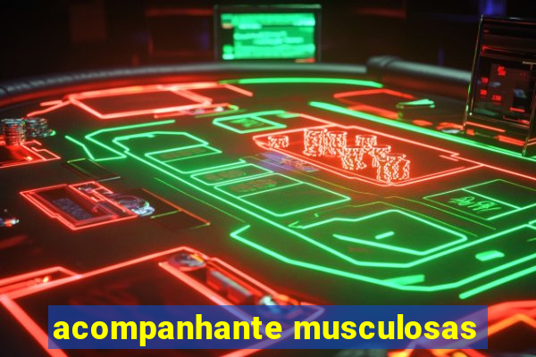 acompanhante musculosas